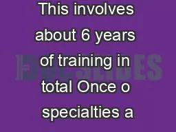 This involves about 6 years of training in total Once o specialties a