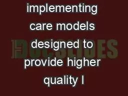 care and implementing care models designed to provide higher quality l