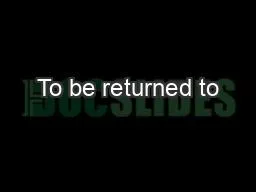 To be returned to