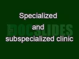 Specialized and subspecialized clinic