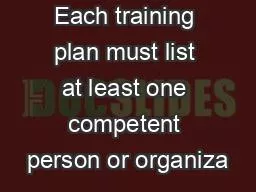 Each training plan must list at least one competent person or organiza
