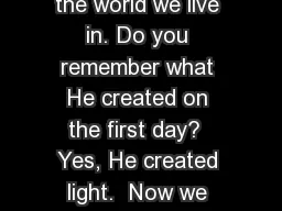 We are going to talk again about how God created the world we live in. Do you remember what He created on the first day?  Yes, He created light.  Now we are going to talk about the second day of God