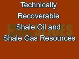 Technically Recoverable Shale Oil and Shale Gas Resources