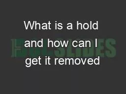 What is a hold and how can I get it removed