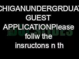 MICHIGANUNDERGRDUATE GUEST APPLICATIONPlease follw the insructons n th