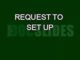 REQUEST TO SET UP