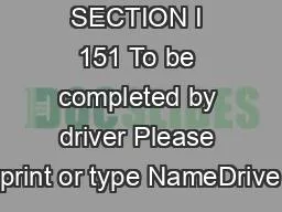 SECTION I 151 To be completed by driver Please print or type NameDrive