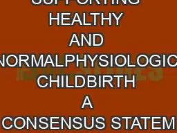 SUPPORTING HEALTHY AND NORMALPHYSIOLOGIC CHILDBIRTH A CONSENSUS STATEM