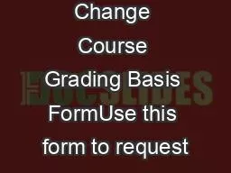 Arts Sciences Change Course Grading Basis FormUse this form to request