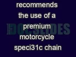 Driven only recommends the use of a premium motorcycle speci31c chain