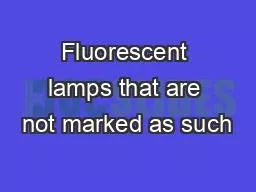 Fluorescent lamps that are not marked as such