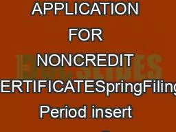 APPLICATION FOR NONCREDIT CERTIFICATESpringFiling Period insert year S