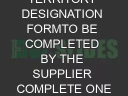 TERRITORY DESIGNATION FORMTO BE COMPLETED BY THE SUPPLIER COMPLETE ONE