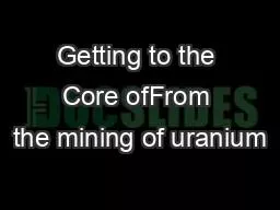 Getting to the Core ofFrom the mining of uranium