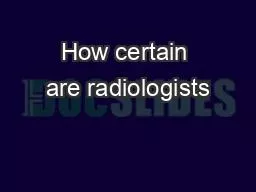 How certain are radiologists