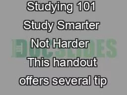 Studying 101 Study Smarter Not Harder  This handout offers several tip