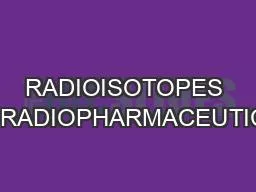 RADIOISOTOPES AND RADIOPHARMACEUTICALS