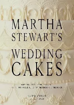 [EPUB] -  Martha Stewart\'s Wedding Cakes: More Than 100 Inspiring Cakes--An Indispensable Guide for the Bride and the Baker
