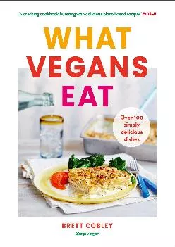 [EBOOK] -  What Vegans Eat: A cookbook for everyone with over 100 delicious recipes. Recommended
