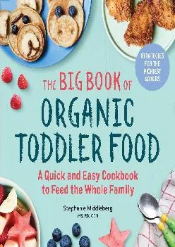 [DOWNLOAD] -  The Big Book of Organic Toddler Food: A Quick and Easy Cookbook to Feed the Whole Family
