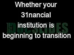 Whether your 31nancial institution is beginning to transition