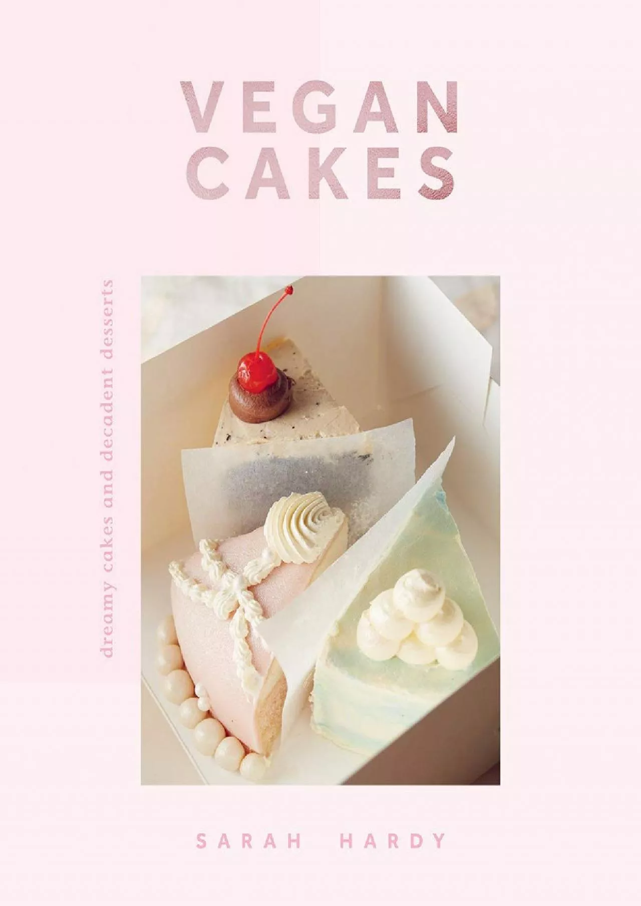 PDF-[DOWNLOAD] - Vegan Cakes: Dreamy Cakes & Decadent Desserts