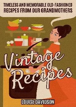 [EPUB] -  Vintage Recipes: Timeless and Memorable Old-Fashioned Recipes from Our Grandmothers