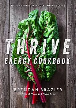 [DOWNLOAD] -  Thrive Energy Cookbook: 150 Plant-Based Whole Food Recipes