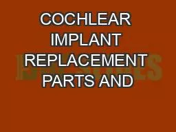 COCHLEAR IMPLANT REPLACEMENT PARTS AND