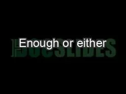 Enough or either