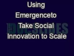 Using Emergenceto Take Social Innovation to Scale