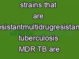 strains that are resistantmultidrugresistant tuberculosis MDR TB are