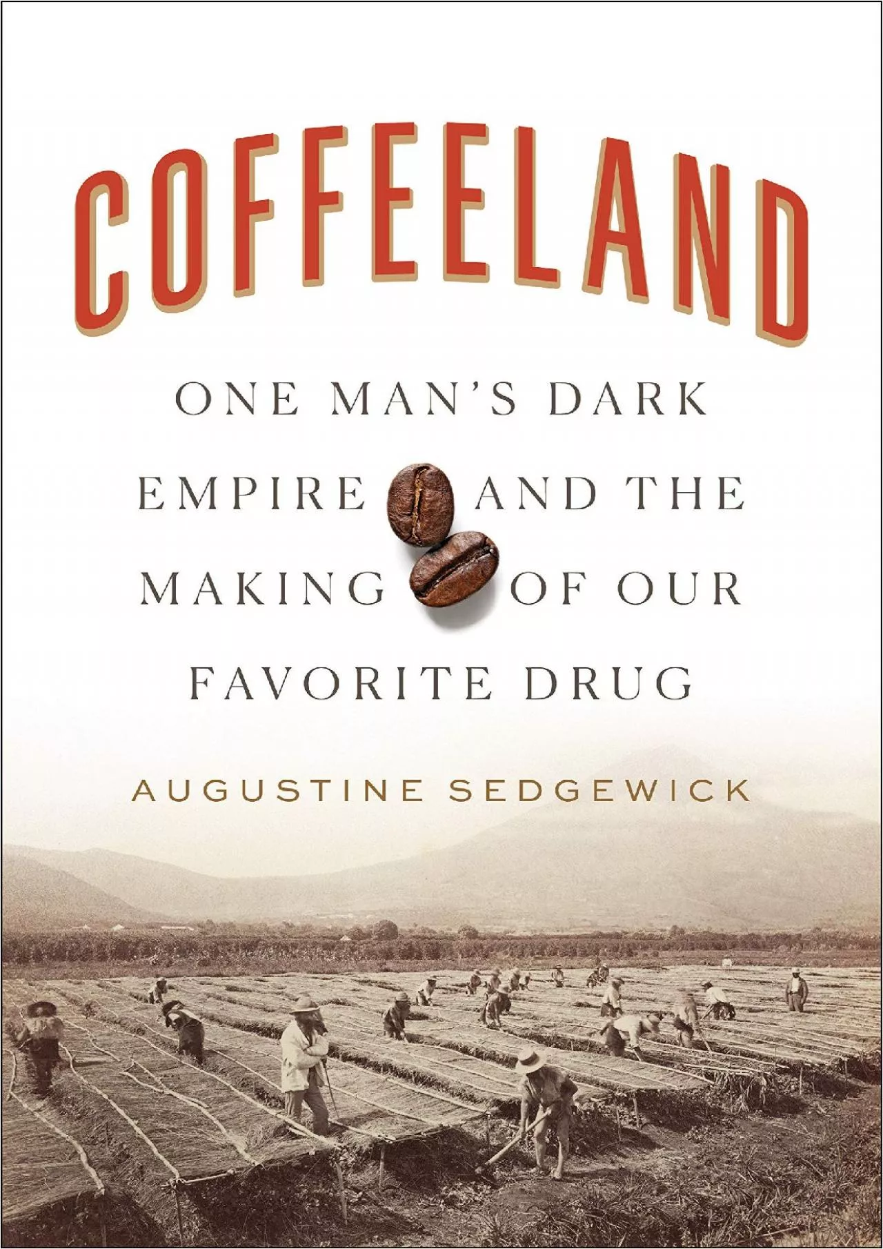 PDF-[EBOOK] - Coffeeland: One Man\'s Dark Empire and the Making of Our Favorite Drug