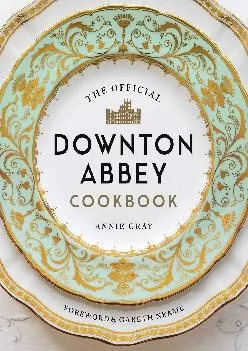 [DOWNLOAD] -  The Official Downton Abbey Cookbook (Downton Abbey Cookery)