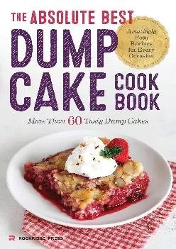 [READ] -  Absolute Best Dump Cake Cookbook: More Than 60 Tasty Dump Cakes