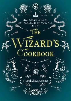 [EBOOK] -  The Wizard\'s Cookbook: Magical Recipes Inspired by Harry Potter, Merlin, The