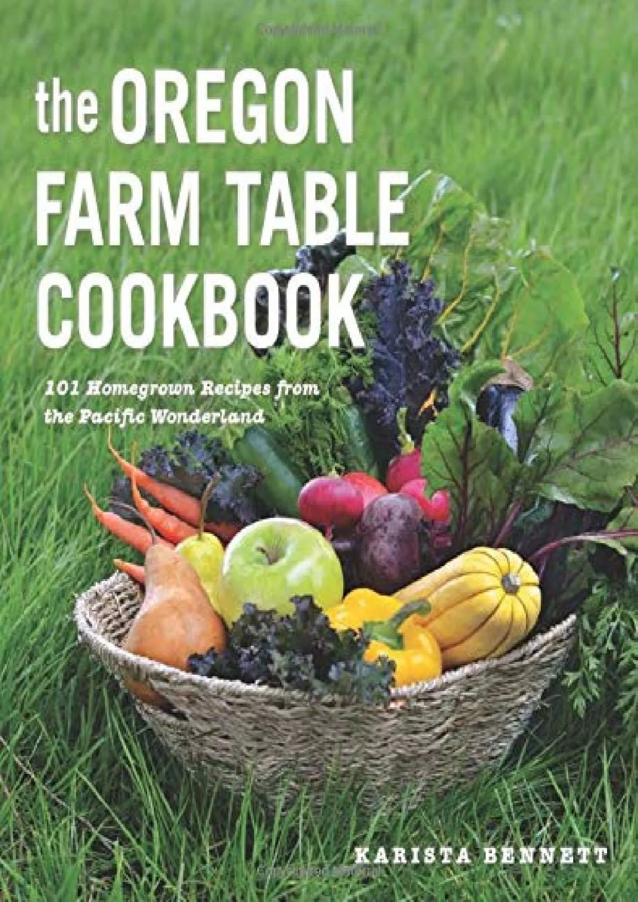 PDF-[DOWNLOAD] - The Oregon Farm Table Cookbook: 101 Homegrown Recipes from the Pacific Wonderland