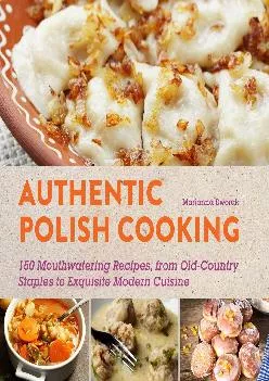 [EPUB] -  Authentic Polish Cooking: 120 Mouthwatering Recipes, from Old-Country Staples