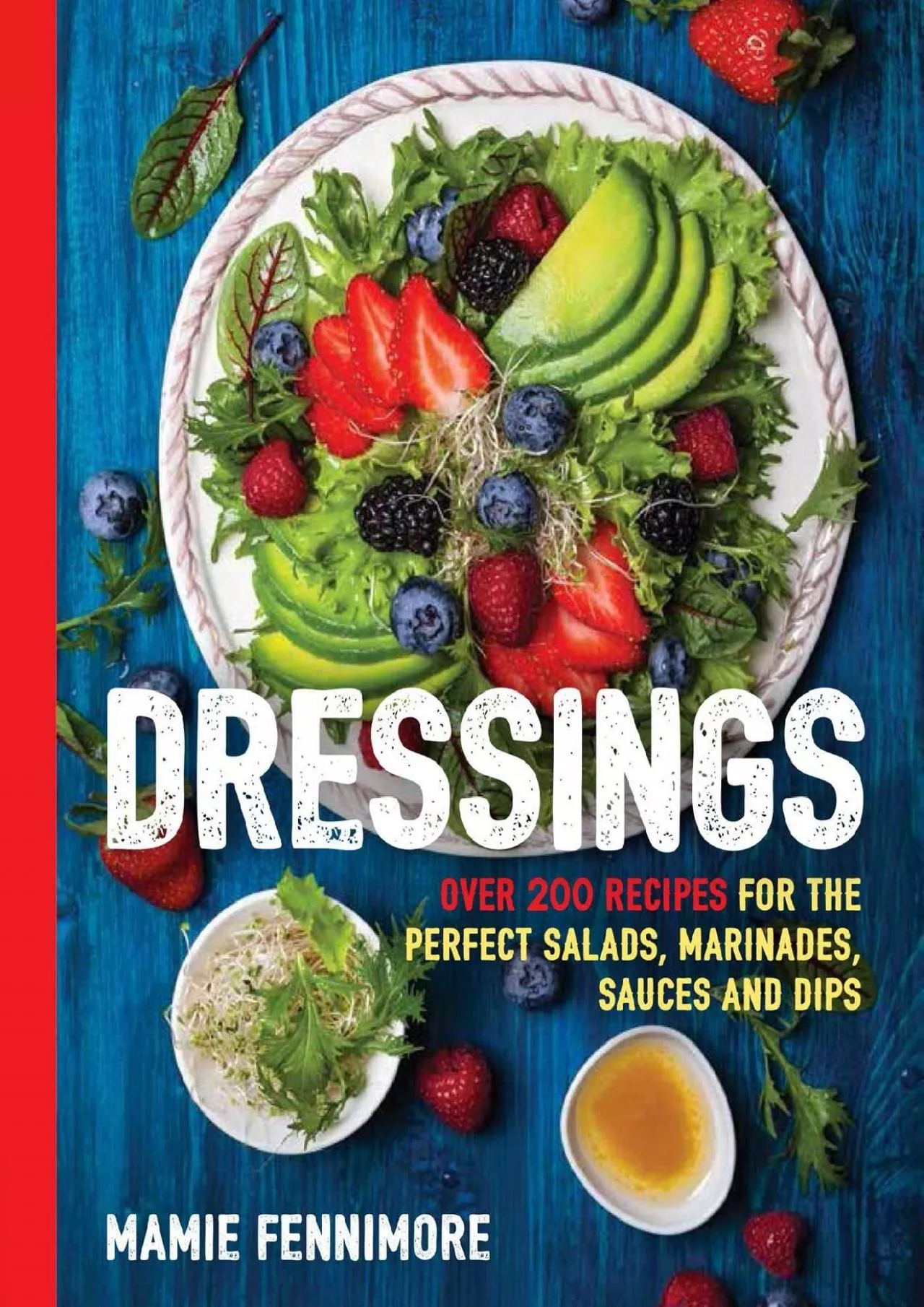 PDF-[DOWNLOAD] - Dressings: Over 200 Recipes for the Perfect Salads, Marinades, Sauces, and