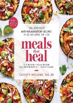 [READ] -  Meals That Heal: 100+ Everyday Anti-Inflammatory Recipes in 30 Minutes or Less