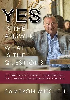 [EPUB] -  Yes is the Answer! What is the Question?: How Faith In People and a Culture Of Hospitality Built A Modern American Restaur...