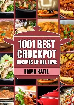 [EBOOK] -  Crock Pot: 1001 Best Crock Pot Recipes of All Time (Crockpot, Crockpot Recipes, Crock Pot Cookbook, Crock Pot Recipes, Cro...