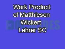 Work Product of Matthiesen Wickert  Lehrer SC