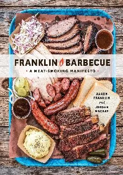 [READ] -  Franklin Barbecue: A Meat-Smoking Manifesto [A Cookbook]