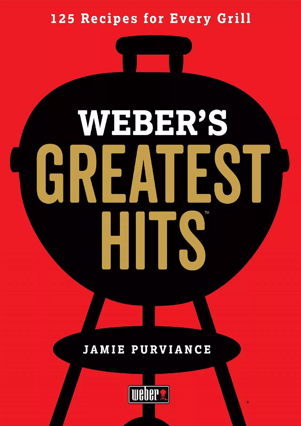 PDF-[EBOOK] - Weber\'s Greatest Hits: 125 Classic Recipes for Every Grill