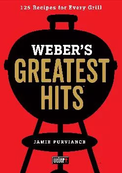 [EBOOK] -  Weber\'s Greatest Hits: 125 Classic Recipes for Every Grill