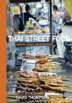 [DOWNLOAD] -  Thai Street Food: Authentic Recipes, Vibrant Traditions [A Cookbook]