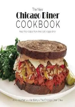 [READ] -  The New Chicago Diner Cookbook: Meat-Free Recipes from America\'s Veggie Diner