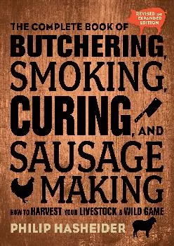 [EPUB] -  The Complete Book of Butchering, Smoking, Curing, and Sausage Making: How to Harvest Your Livestock and Wild Game - Revise...