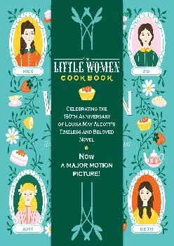 [EBOOK] -  The Little Women Cookbook: Tempting Recipes from the March Sisters and Their